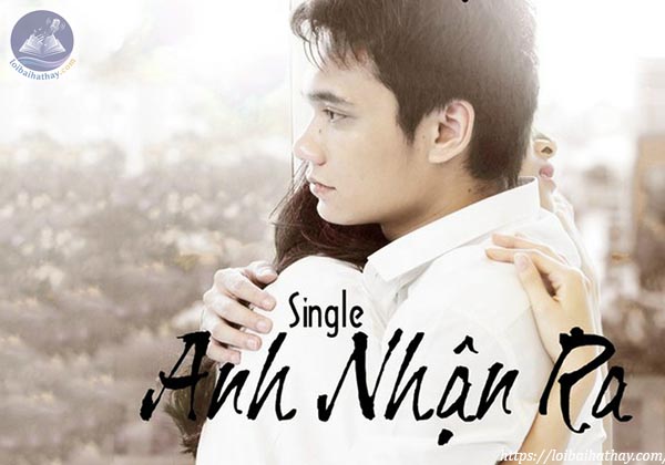 Lời bài hát Anh Nhận Ra_Loibaihathay