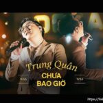 Lời bài hát Chưa bao giờ - Trung Quân Idol_Loibaihathay