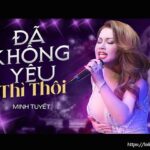 Lời bài hát Đã Không Yêu Thì Thôi_Loibaihathay