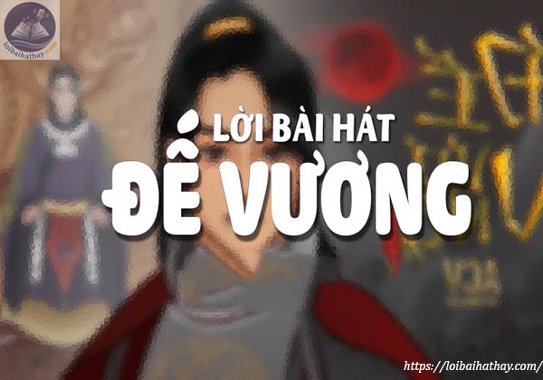 Lời bài hát Đế Vương_Loibaihathay