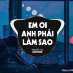 Lời bài hát Em Ơi Anh Phải Làm Sao_Loibaihathay