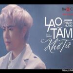 Lời bài hát Lao Tâm Khổ Tứ_Loibaihathay