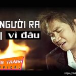 Lời bài hát Người Ra Đi Vì Đâu_Loibaihathay