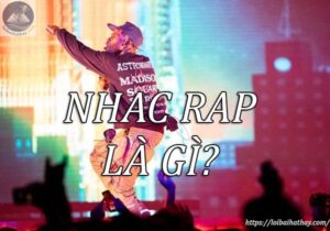 Nhạc Rap là gì_Loibaihathay